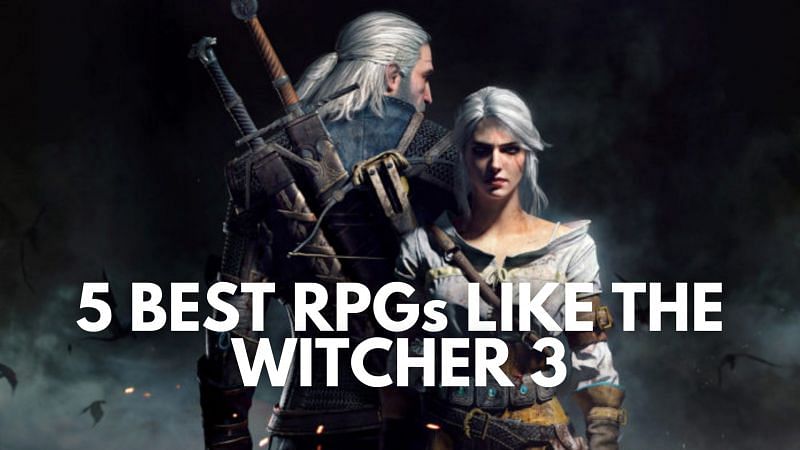 Best RPG titles like The Witcher 3: Wild Hunt