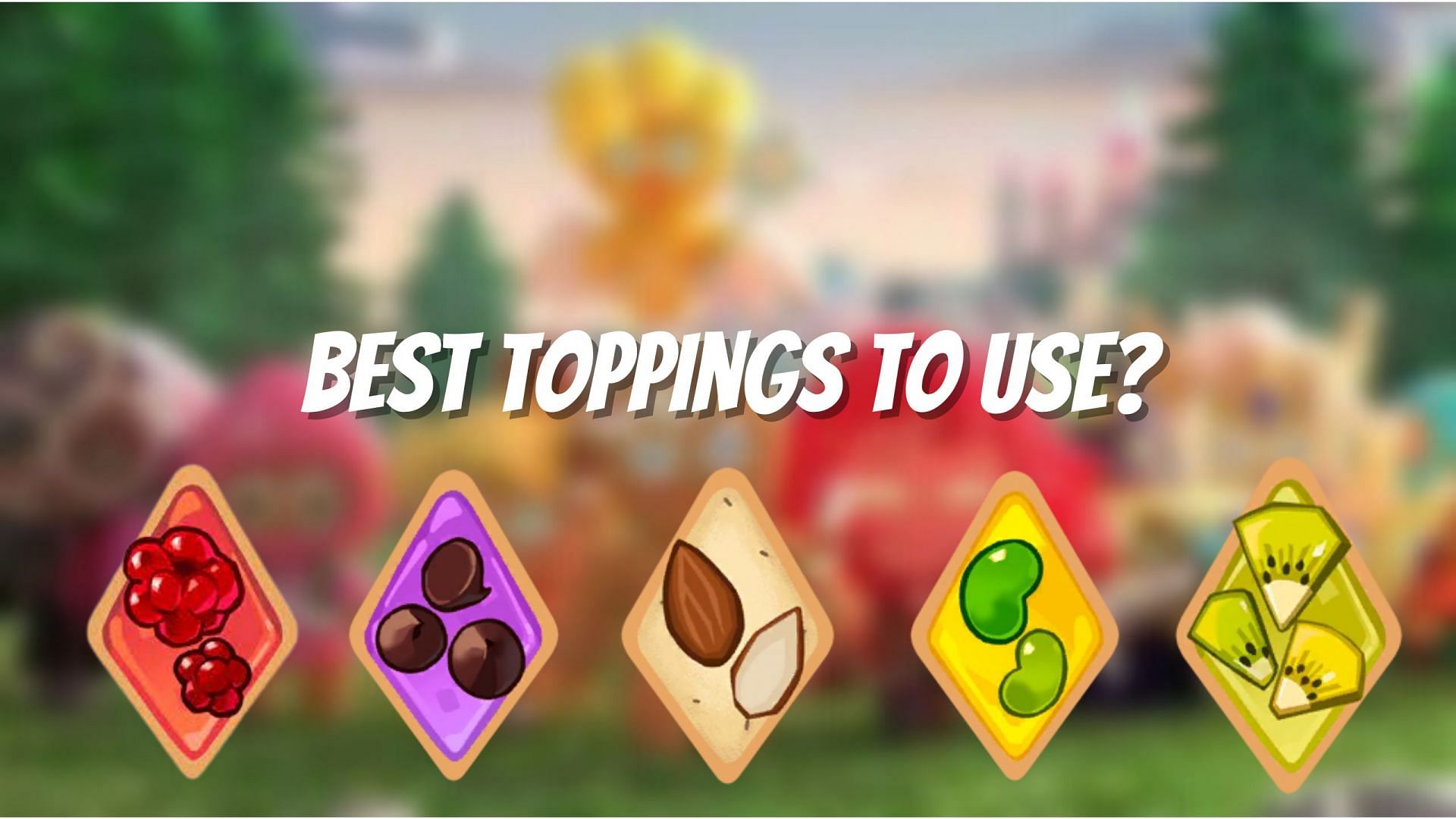 Cookie Run Kingdom Toppings Guide Which One Should You Use 6537