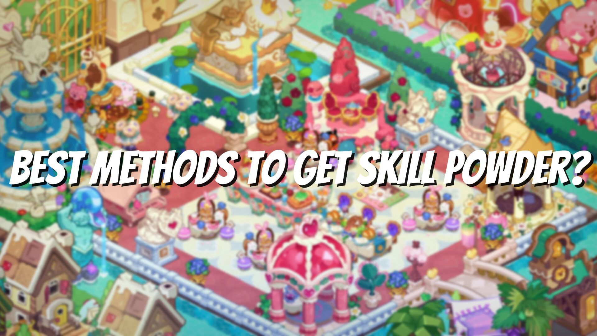 Where to get skill powder in Cookie Run Kingdom?