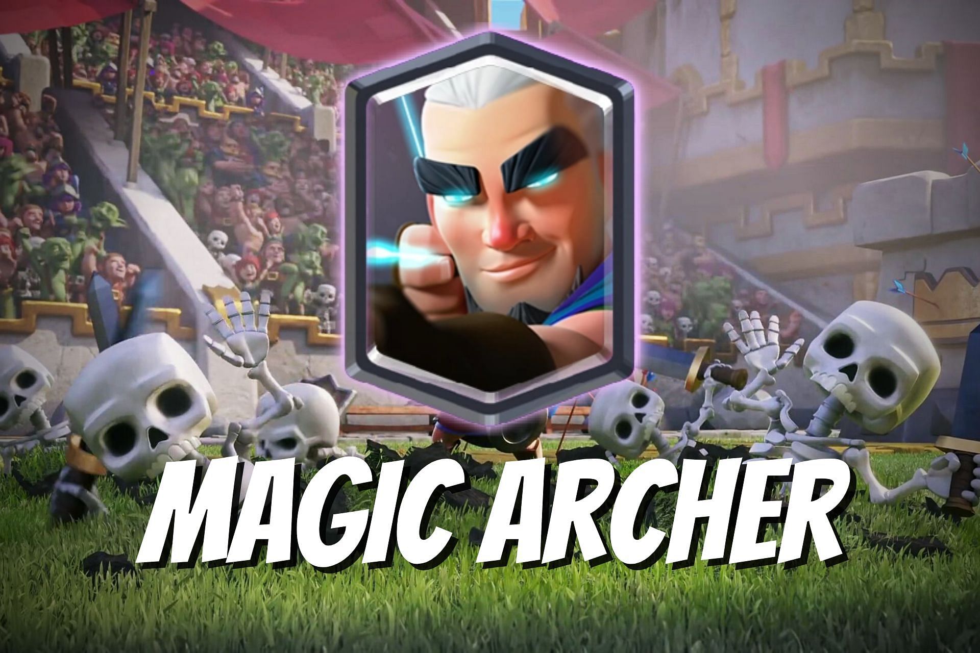 Magic Archer In Clash Royale Stats HP Damage Type And More   8c0b8 16424125309820 1920 