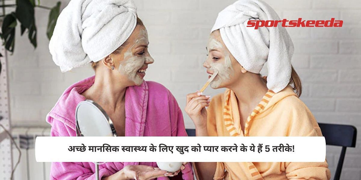 5 ways to pamper yourself for good mental health!
