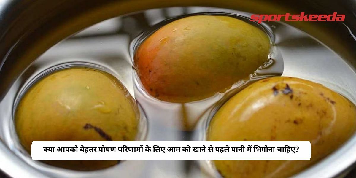 Should you soak mangoes in water before eating them for better nutritional results?