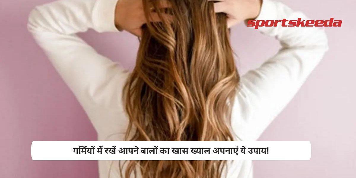 Take special care of your hair in summer, adopt these remedies!